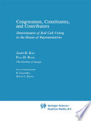 Congressman, constituents, and contributors : determinants of roll call voting in the House of Representatives /
