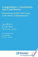 Congressmen, constituents, and contributors : determinants of roll call voting in the House of Representatives /