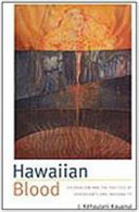Hawaiian blood : colonialism and the politics of sovereignty and indigeneity /