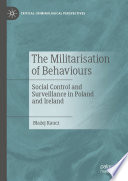 The Militarisation of Behaviours : Social Control and Surveillance in Poland and Ireland /