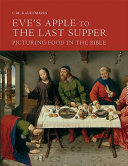 Eve's apple to the Last Supper : picturing food in the Bible /