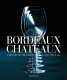 Bordeaux Châteaux : a history of the Grands Crus Classés since 1855 /