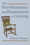 The post-presidency from Washington to Clinton /
