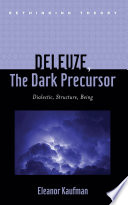 Deleuze, the dark precursor : dialectic, structure, being /