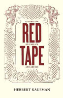 Red tape, its origins, uses, and abuses /