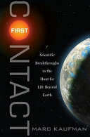 First contact : scientific breakthroughs in the hunt for life beyond Earth /