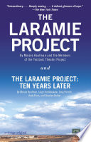 The Laramie project / ten years later / Moisés Kaufman, Leigh Fondakowski, Greg Pierotti, Andy Paris, and Stephen Belber.