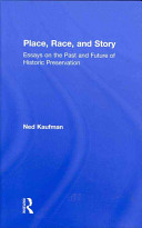 Place, race, and story : essays on the past and future of historic preservation /
