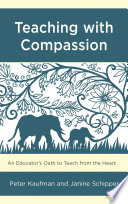 Teaching with compassion : an educator's oath to teach from the heart /