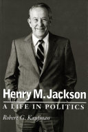 Henry M. Jackson : a life in politics /