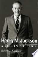 Henry M. Jackson : a life in politics /