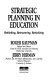 Strategic planning in education : rethinking, restructuring, revitalizing /