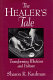 The healer's tale : transforming medicine and culture /