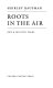 Roots in the air : new & selected poems /
