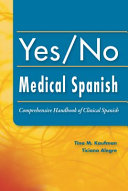 Yes/no medical Spanish : comprehensive handbook of clinical Spanish /