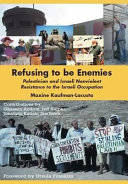 Refusing to be enemies : [Palestinian and Israeli nonviolent resistance to the Israeli occupation] /