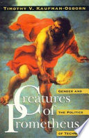 Creatures of Prometheus : gender and the politics of technology /