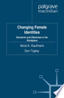 Changing female identities : decisions and dilemmas in the workplace /