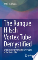 The Ranque Hilsch Vortex Tube Demystified : Understanding the Working Principles of the Vortex Tube /