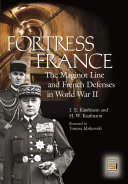 Fortress France : the Maginot Line and French defenses in World War II /