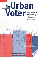 The urban voter : group conflict and mayoral voting behavior in American cities /