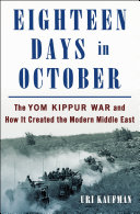 Eighteen days of October : the Yom Kippur War and how it created the modern Middle East /