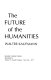 The future of the humanities /