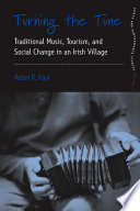 Turning the tune : traditional music, tourism, and social change in an Irish village /