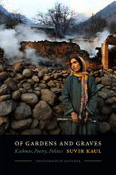 Of gardens and graves : Kashmir, poetry, politics /