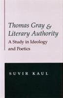 Thomas Gray and literary authority : a study in ideology and poetics /