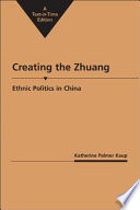 Creating the Zhuang : ethnic politics in China /