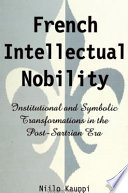 French intellectual nobility : institutional and symbolic transformations in the post-Sartrian era /