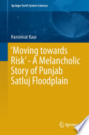 'Moving towards Risk' - A Melancholic Story of Punjab Satluj Floodplain /
