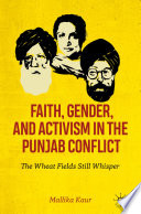 Faith, Gender, and Activism in the Punjab Conflict : The Wheat Fields Still Whisper /