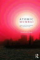 Atomic Mumbai : living with the radiance of a thousand suns /