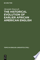 The historical evolution of earlier African American English : an empirical comparison of early sources /
