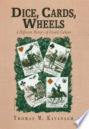 Dice, cards, wheels : a different history of French culture /