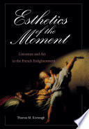 Esthetics of the moment : literature and art in the French Enlightenment /