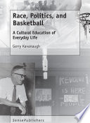 Race, Politics, and Basketball : A Cultural Education of Everyday Life /