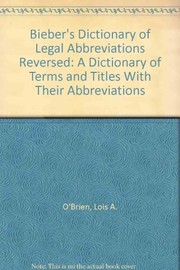 Bieber's dictionary of legal abbreviations reversed : a dictionary of terms and titles with their abbreviations /