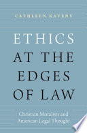 Ethics at the edges of law : Christian moralists and American legal thought /