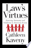 Law's virtues : fostering autonomy and solidarity in American society /