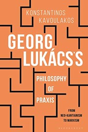 Georg Lukács's philosophy of praxis : from neo-Kantianism to Marxism /