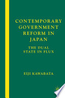 Contemporary Government Reform in Japan : The Dual State in Flux /