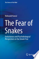 The Fear of Snakes : Evolutionary and Psychobiological Perspectives on Our Innate Fear /