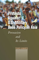 Protests against U.S. military base policy in Asia : persuasion and its limits /