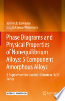 Phase Diagrams and Physical Properties of Nonequilibrium Alloys: 5 Component Amorphous Alloys  : A Supplement to Landolt-Börnstein III/37 Series /