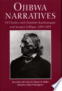Ojibwa narratives of Charles and Charlotte Kawbawgam and Jacques LePique, 1893-1895 /
