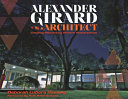 Alexander Girard, architect : creating midcentury modern masterpieces /