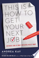 This is how to get your next job : an inside look at what employers really want /